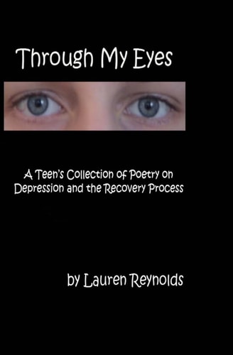 Through My Eyes A Teens Collection of Poetry on Depression and the Recovery Process
