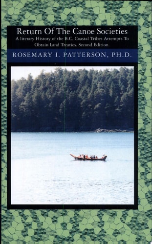 Return of the Canoe Societies A Literary History of the B. C. Coastal Tribes Attempts to Obtain Land Treaties