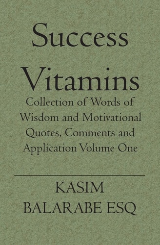 Success Vitamins Collection of Words of Wisdom and Motivational Quotes, Comments and Application Volume One