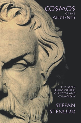 Cosmos of the Ancients The Greek Philosophers on Myth and Cosmology