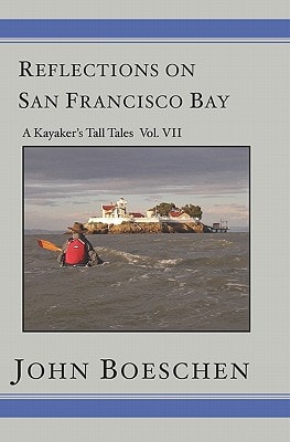 Reflections on San Francisco Bay A Kayaker's Tall Tales Volume 7: A Kayaker's Tall Tales: