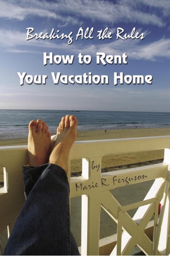 Breaking All the Rules How to Rent Your Vacation Home