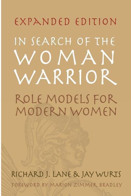 In Search of The Woman Warrior: Role Models For Modern Women: Expanded Edition