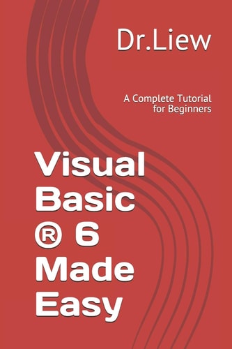 Visual Basic 6 Made Easy A Complete Tutorial for Beginners