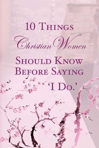 10 Things Christian Women Should Know Before Saying 'I Do'