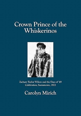 Crown Prince of the Whiskerinos Zachary Taylor Wilcox and the Days of '49 Celebration, Sacramento, 1922