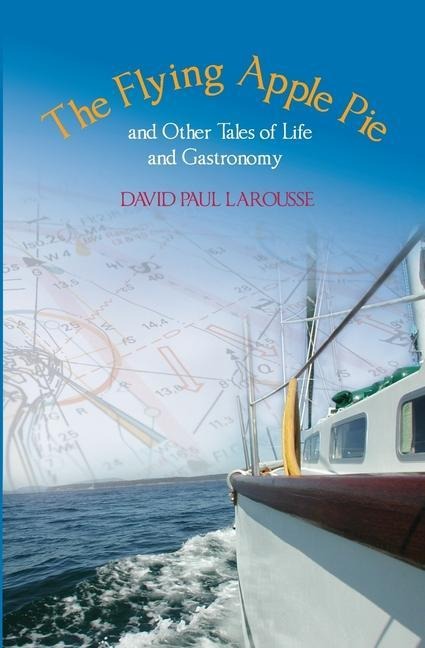 The Flying Apple Pie and Other Tales of Life and Gastronomy