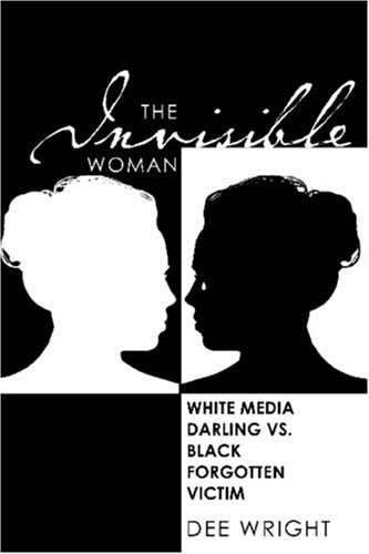 The Invisible Woman White Media Darling Vs Black Forgotten Victim