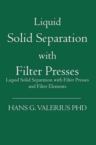 Liquid Solid Separation with Filter Presses Liquid Solid Separation with Filter Presses and Filter Elements