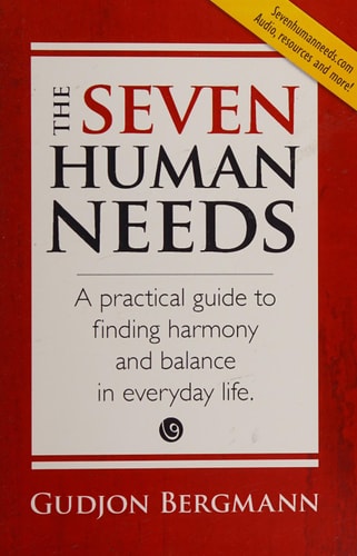 The Seven Human Needs A Practical Guide to Finding Harmony and Balance in Everyday Life