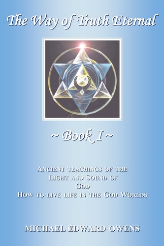 The Way of Truth Eternal Ancient Teachings of the Light and Sund of God - How to Live Life in the God Worlds