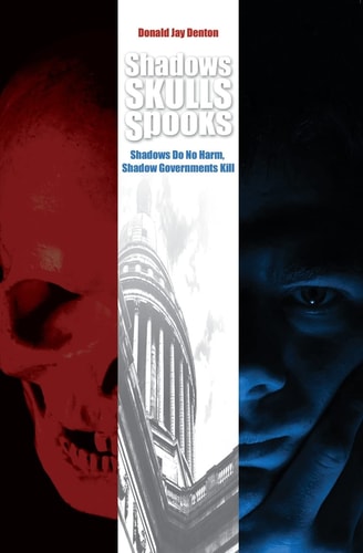 Shadows, Skulls, Spooks Shadows Do No Harm, Shadow Governments Kill