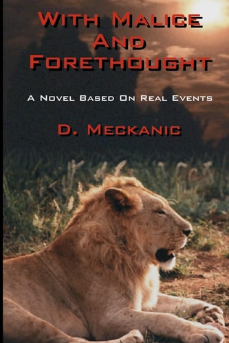 With Malice And Forethought A Novel Based On Real Events