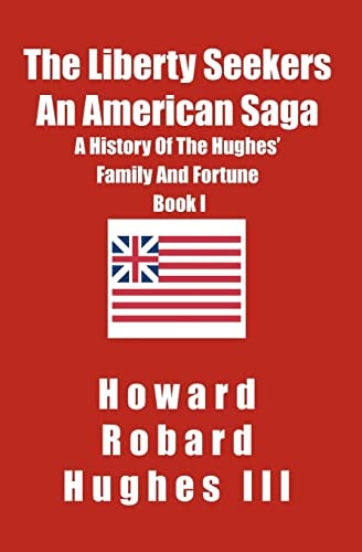 The Liberty Seekers An American Saga A History of the Hughes Family and Fortune