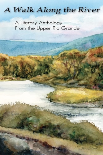 A Walk Along the River A Literary Anthology from the Upper Rio Grande