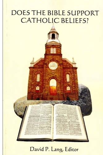 Does the Bible Support Catholic Beliefs? A Scriptural Defense of Catholic Doctrines