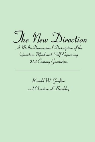 The New Direction A Multi-Dimensional Description of the Quantum Mind and Self Expressing 21st Century Gnosticism