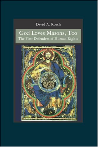 God Loves Masons, Too The First Defenders of Human Rights