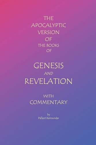The Apocalyptic Version of the Books of Genesis and Revelation with Commentary