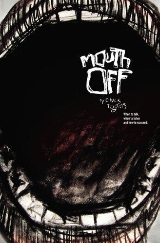 Mouth Off When to Speak, When to Listen, and How to Succeed