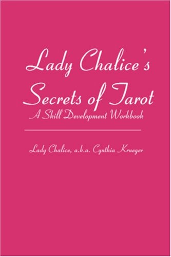 Lady Chalice's Secrets of Tarot A Skill Development Workbook