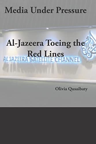 Media Under Pressure Al-Jazeera Toeing the Red Lines