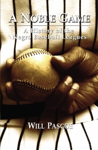A Noble Game A History of the Negro Baseball Leagues