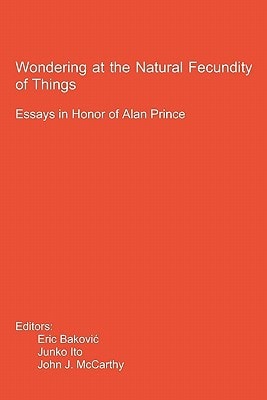 Wondering at the Natural Fecundity of Things Essays in Honor of Alan Prince