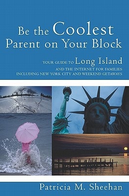 Be the Coolest Parent on Your Block Your Guide to Long Island and the Internet For Families