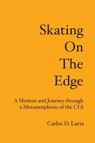 Skating on the Edge A Memoir and Journey Through a Metamorphosis of the CIA