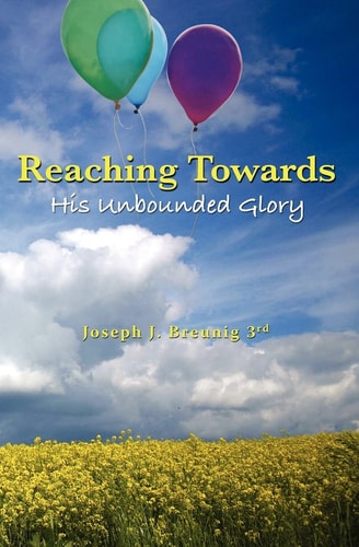 Reaching Towards His Unbounded Glory