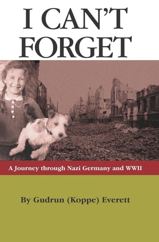 I Can't Forget A Journey Through Nazi Germany and WWII