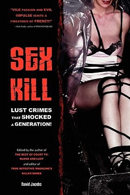 Sex Kill Lust Crimes that Shocked a Generation!