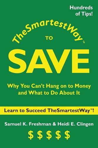 The Smartest Way to Save Why You Can't Hang on to Money and What to Do About It