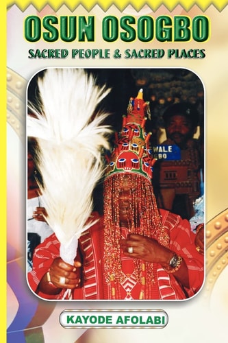 Osun Osogbo Sacred People and Sacred Spaces
