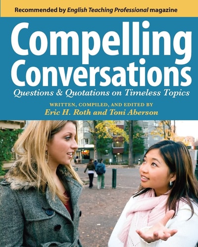 Compelling Conversations Questions and Quotations on Timeless Topics : an Engaging ESL Textbook for Advanced Students