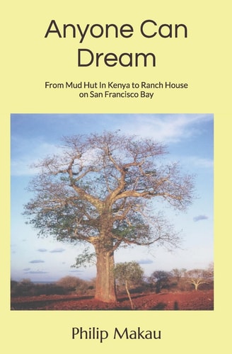 Anyone Can Dream From Mud Hut in Kenya to Ranch House on San Francisco Bay
