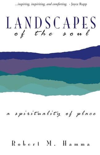 Landscapes of the Soul A Spirituality of Place