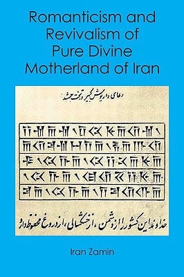Romanticism and Revivalism of Pure Divine Motherland of Iran