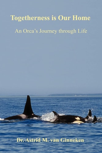 Togetherness Is Our Home An Orca's Journey Through Life