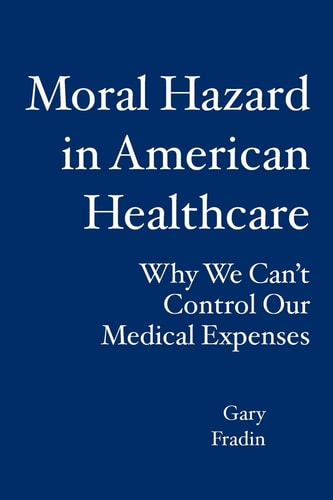 Moral Hazard in American Healthcare Why We Can't Control Our Medical Expenses