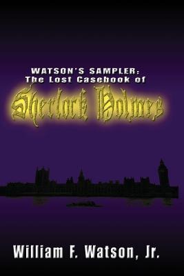 Watsons Sampler: : The Lost Casebook of Sherlock Holmes