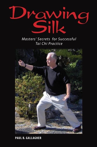 Drawing Silk Masters' Secrets for Successful Tai Chi Practice