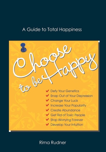 Choose to Be Happy A Guide to Total Happiness