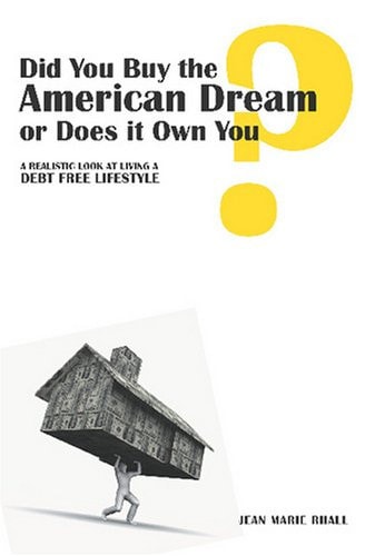 Did You Buy the American Dream Or Does It Own You A Realistic Look at Living a Debt Free Lifestyle