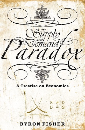 The Supply and Demand Paradox A Treatise on Economics