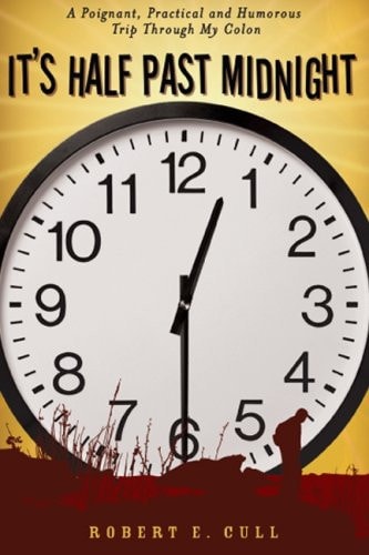 It's Half Past Midnight A Poignant, Practical and Humorous Trip Through My Colon