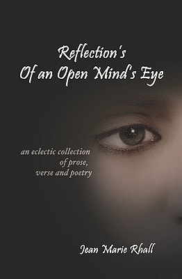 Reflection's Of An Open Mind's Eye An Eclectic Collection of Prose, Verse and Poetry