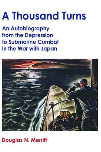 A Thousand Turns An Autobiography from the Depression to Submarine Combat in the War with Japan