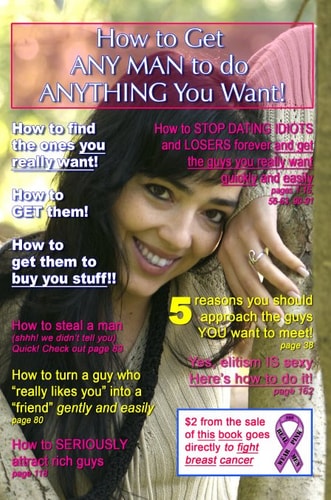 How to Get Any Man to Do Anything You Want! How to Find the Ones You Really Want - How to Get Them - How to Get Them to Buy You Stuff!!